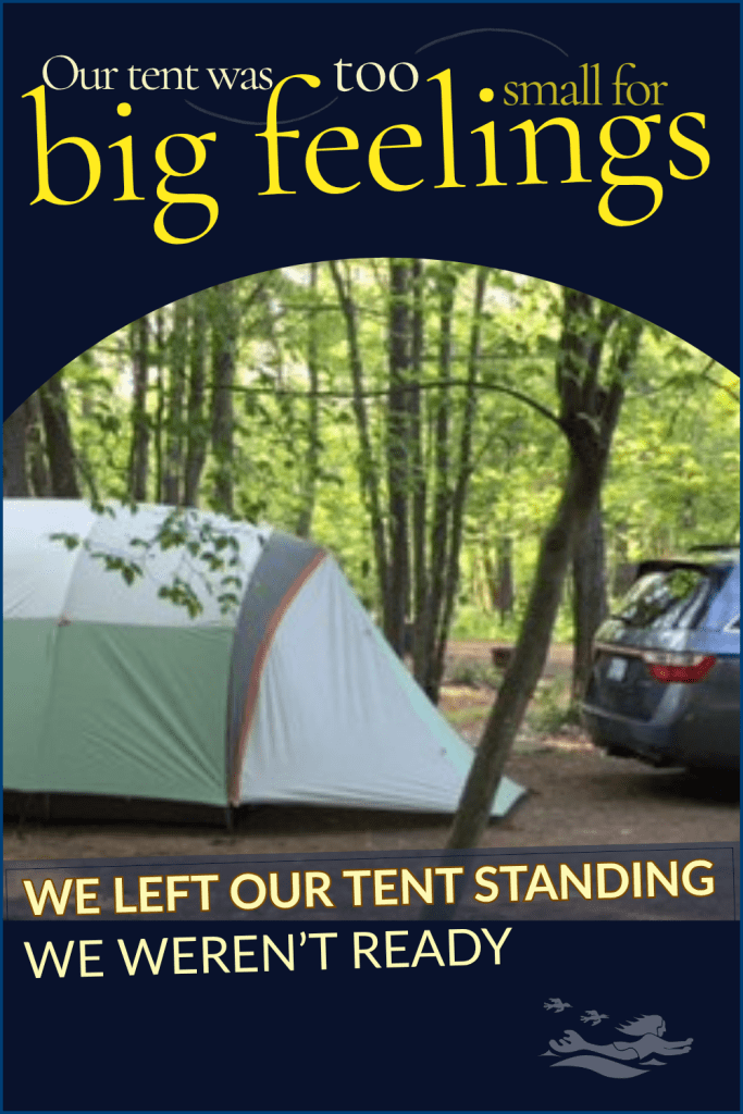 Our tent was too small for our big feelings: moving from house to boat and camping was the plan for what happened in the middle