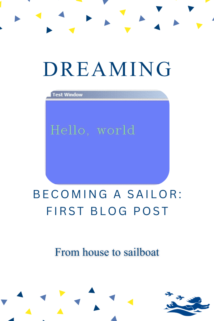 a Hello World text based pin, apt for my very first blog post pin for Becoming a Sailor before we even owned SV Aphrodite.