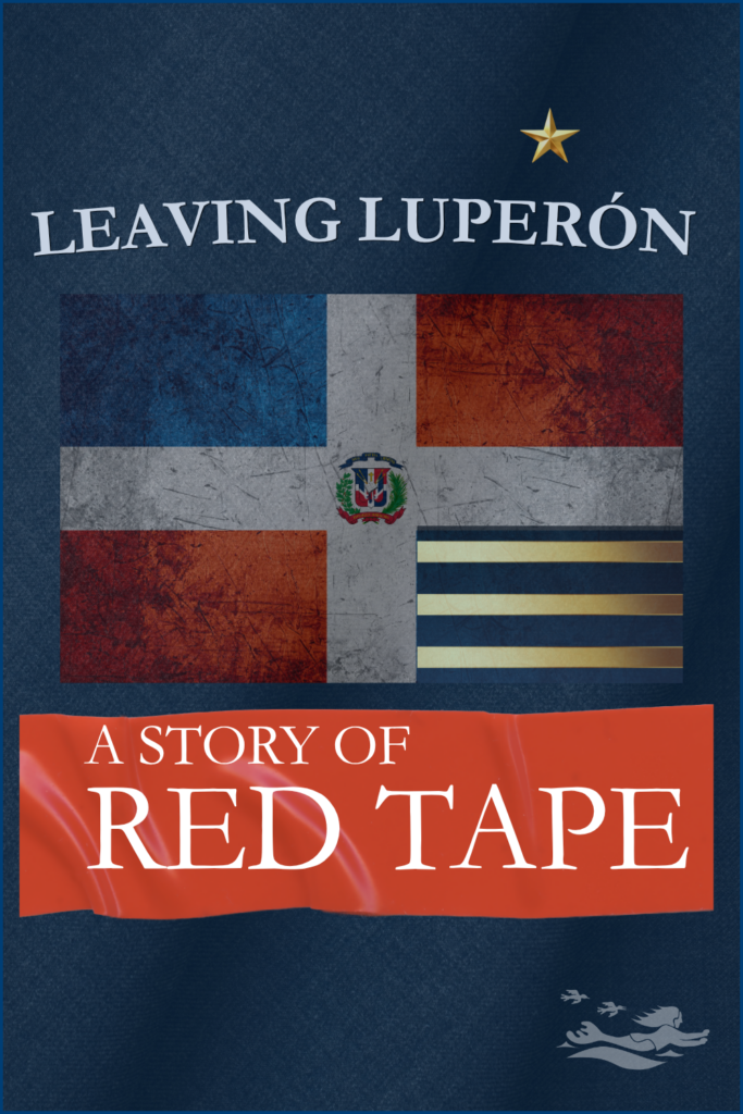 Leaving Luperon a Story of Read Tape - these words appear over the flag of the Dominican Republic with a nod to the Commandante who oversees and authorizes the departure of boats leaving Luperon Harbour.