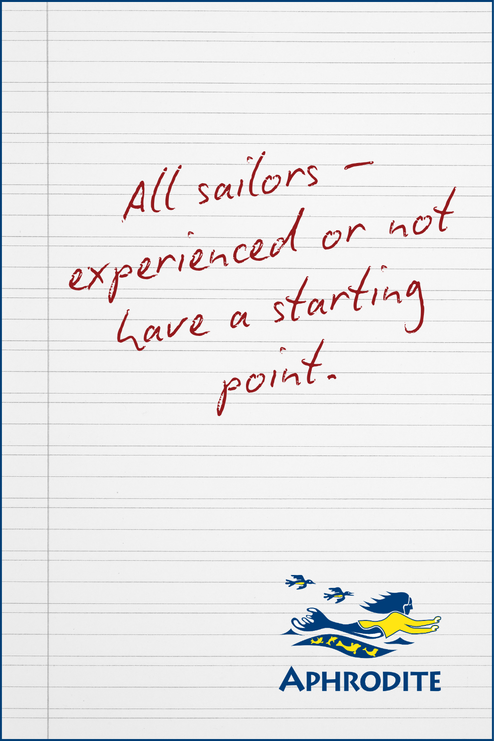 A quote from Dave Houston that all sailors have a starting point. Sailing is all about life long learning.
