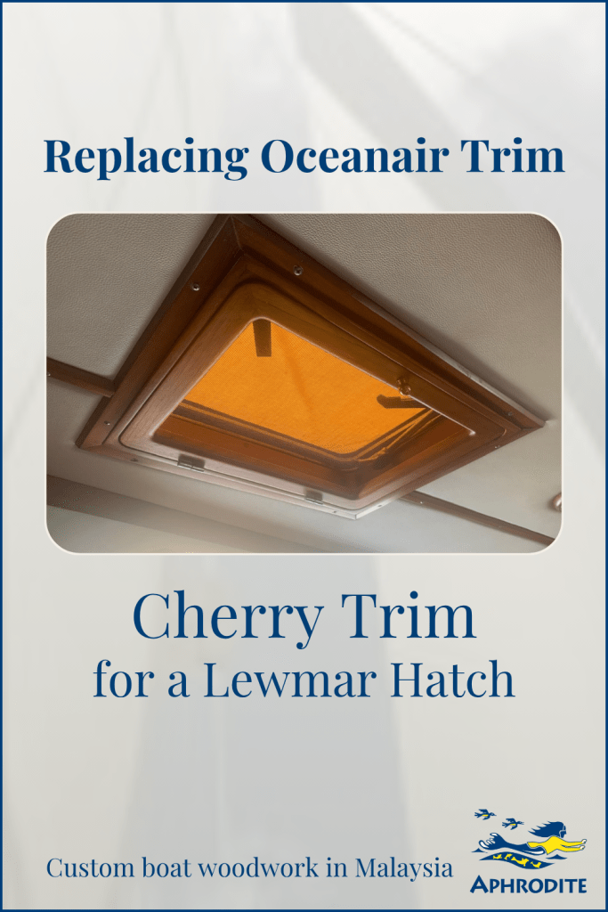 A Pinterest Pin with a picture of a hatch and the title Replacing Oceanair trim with Cherry Trim for a Lewmar Hatch. This uprade on our St. Francis 50 catamaran looks fantastic.
