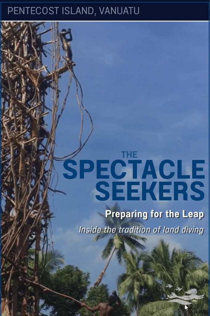 A man about to leap from a tower during land diving at Pentecost Island, Vanuatu. Who are the Spectacle Seekers?