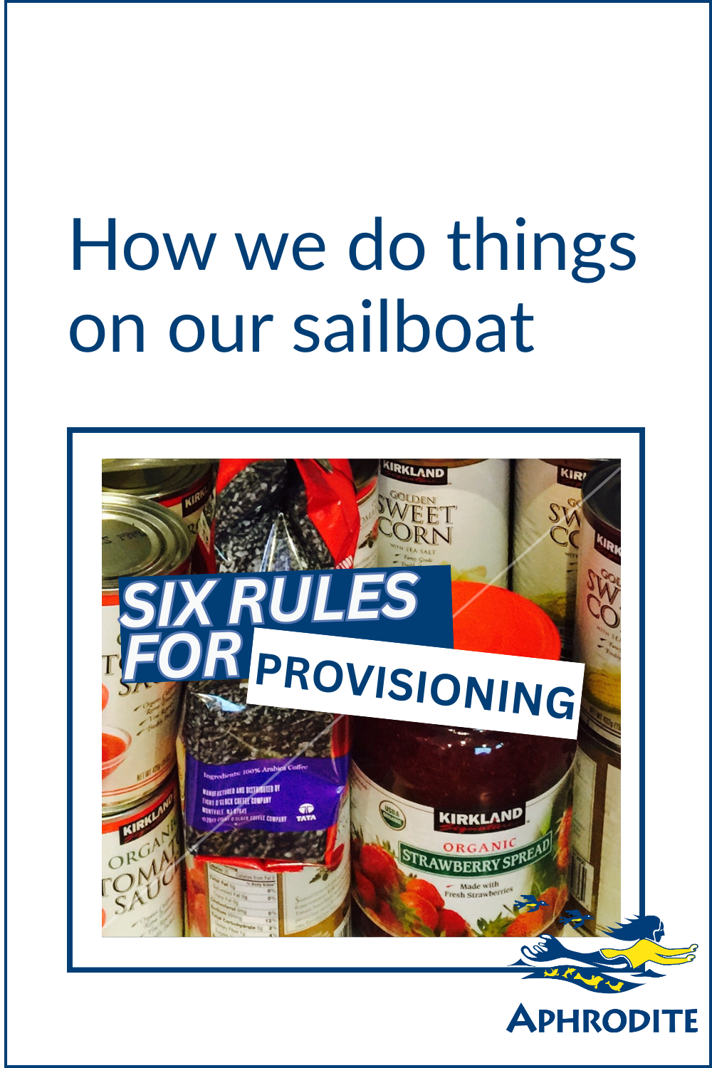 A Pinterest Pin that shows cans and jars of food ready for passage on our sailboat, SV Aphrodite.