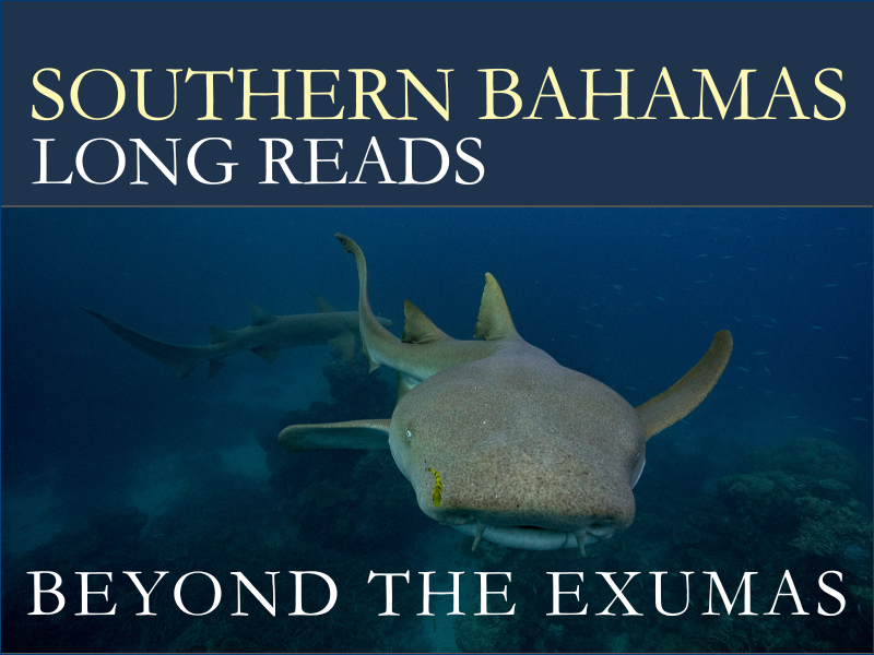 Southern Bahamas Long Reads — Beyond the Exumas